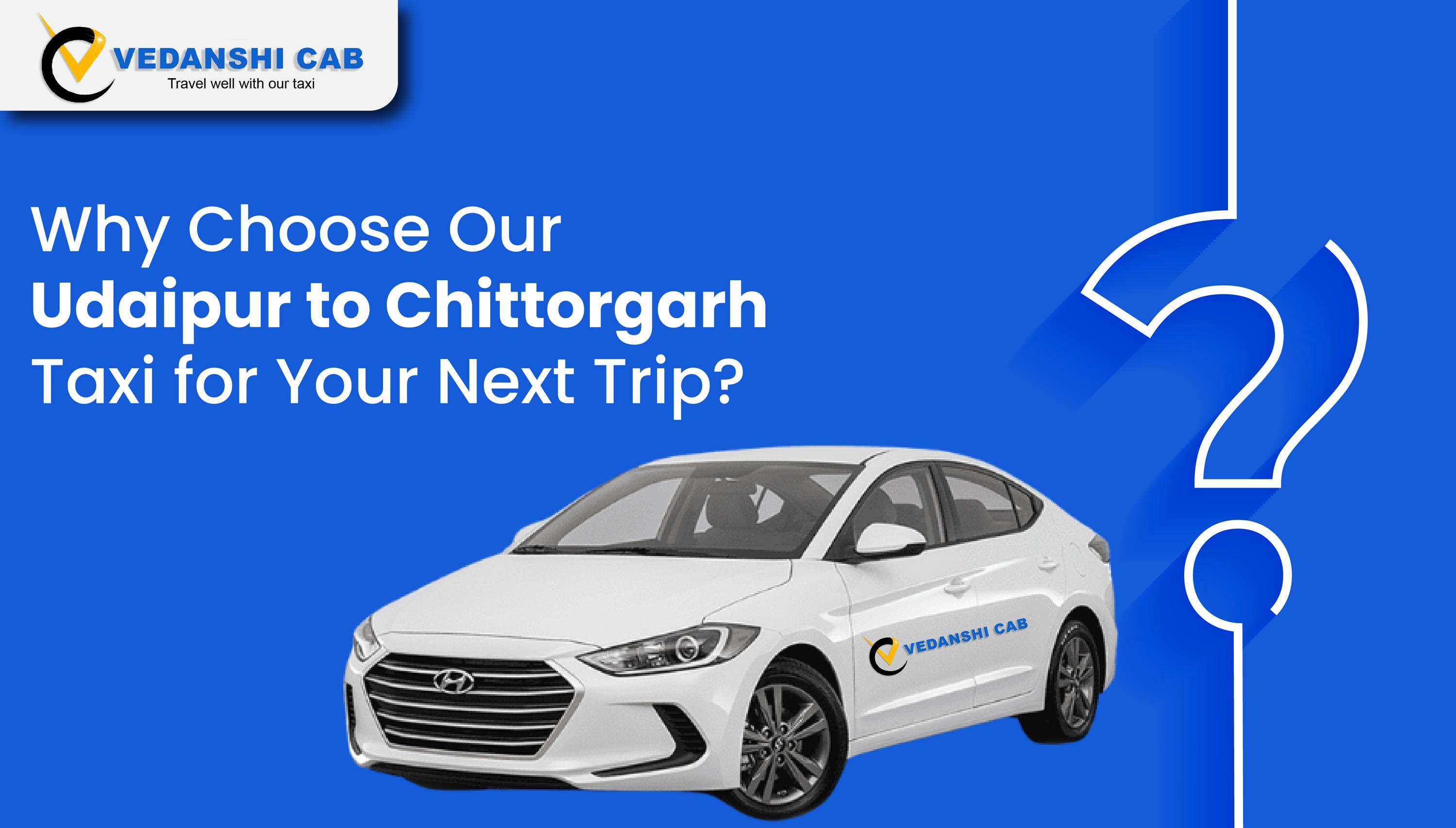 Why Choose Our Udaipur to Chittorgarh Taxi for Your Next Trip?