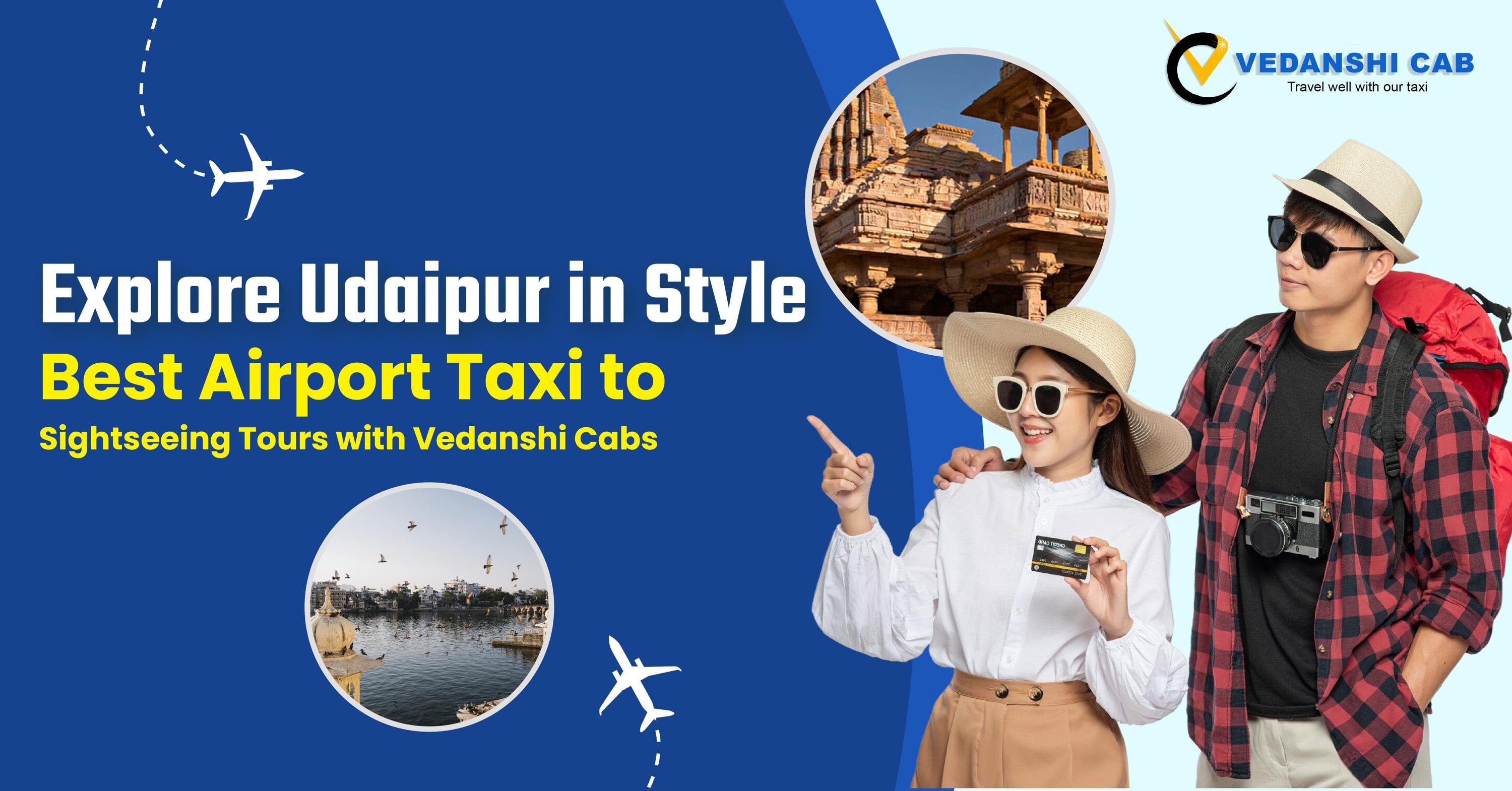 Explore Udaipur in Style: Best Airport Taxi to Sightseeing Tours with Vedanshi Cabs