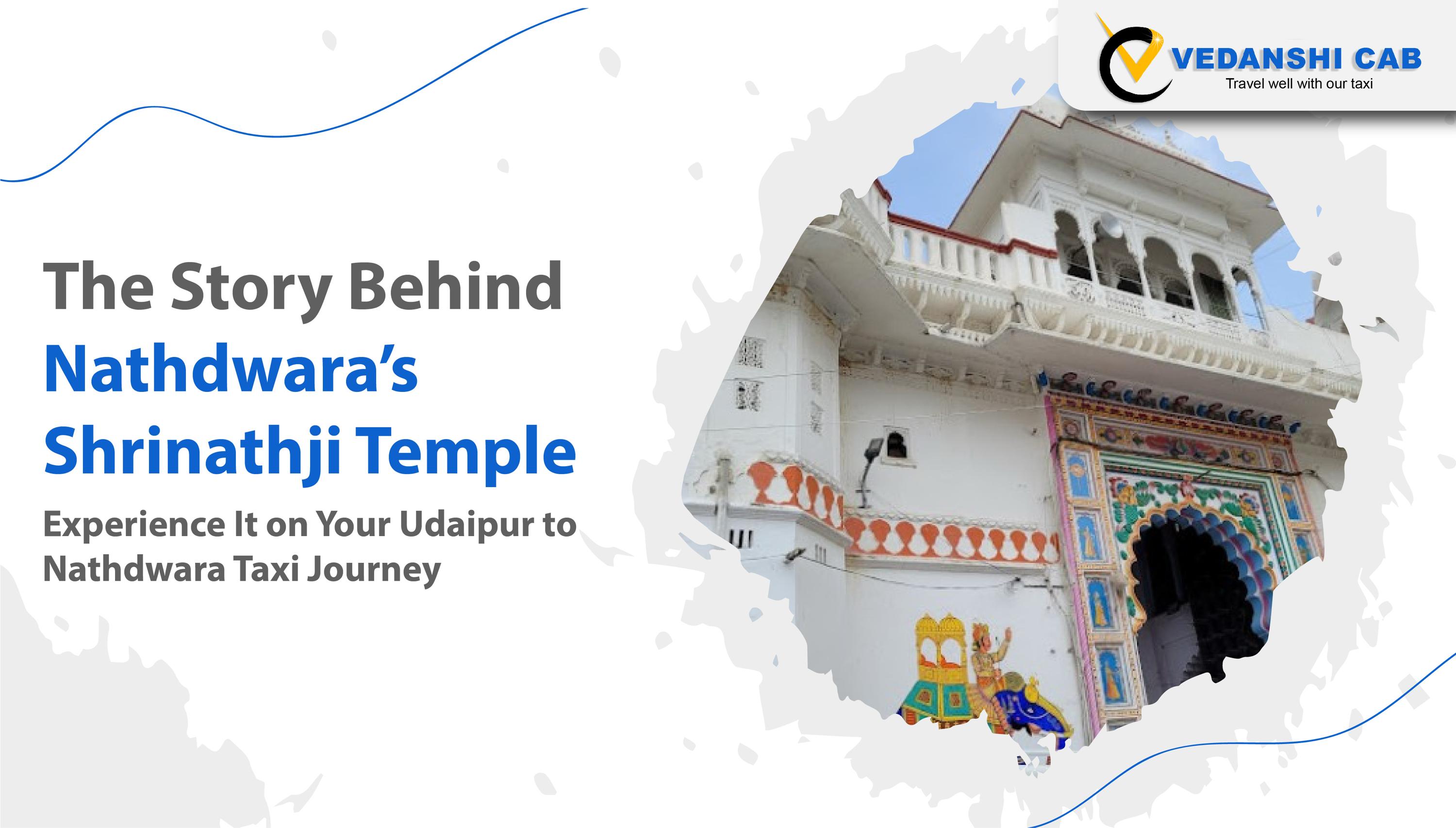 The Story Behind Nathdwara’s Shrinathji Temple – Experience It on Your Udaipur to Nathdwara Taxi Journey