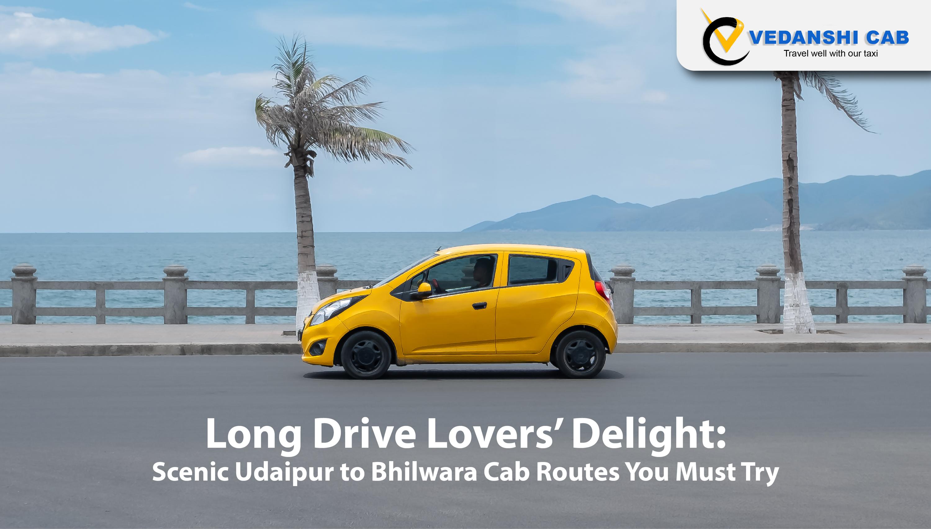 Long Drive Lovers’ Delight: Scenic Udaipur to Bhilwara Cab Routes You Must Try