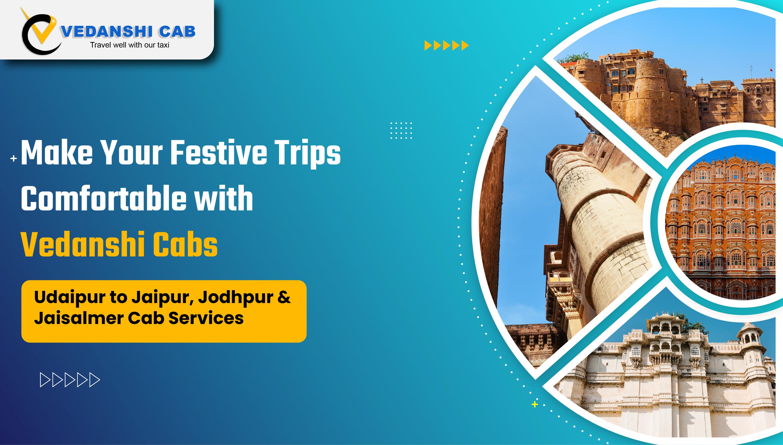Make Your Festive Trips Comfortable with Vedanshi Cabs: Udaipur to Jaipur, Jodhpur & Jaisalmer Cab Services
