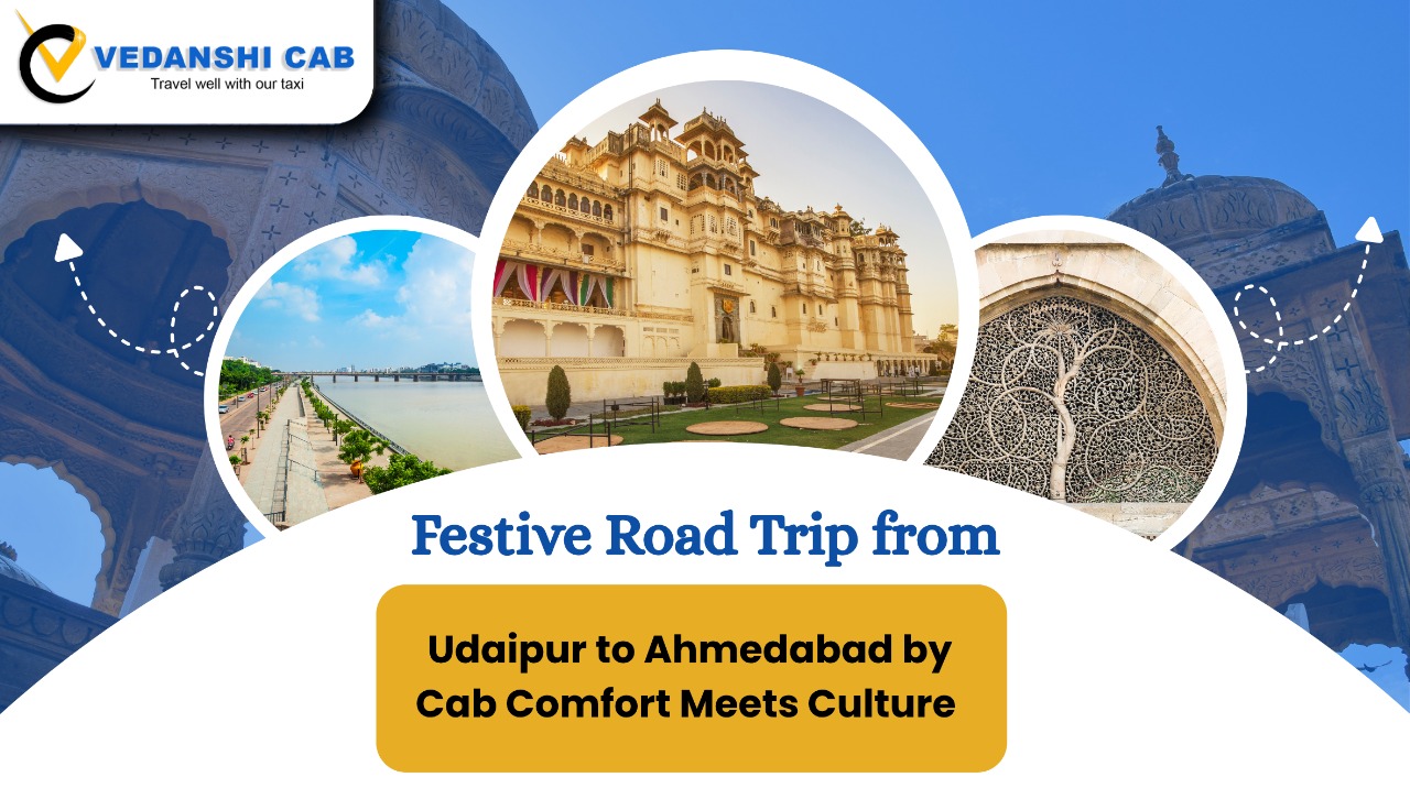 Festive Road Trip from Udaipur to Ahmedabad by Cab – Comfort Meets Culture