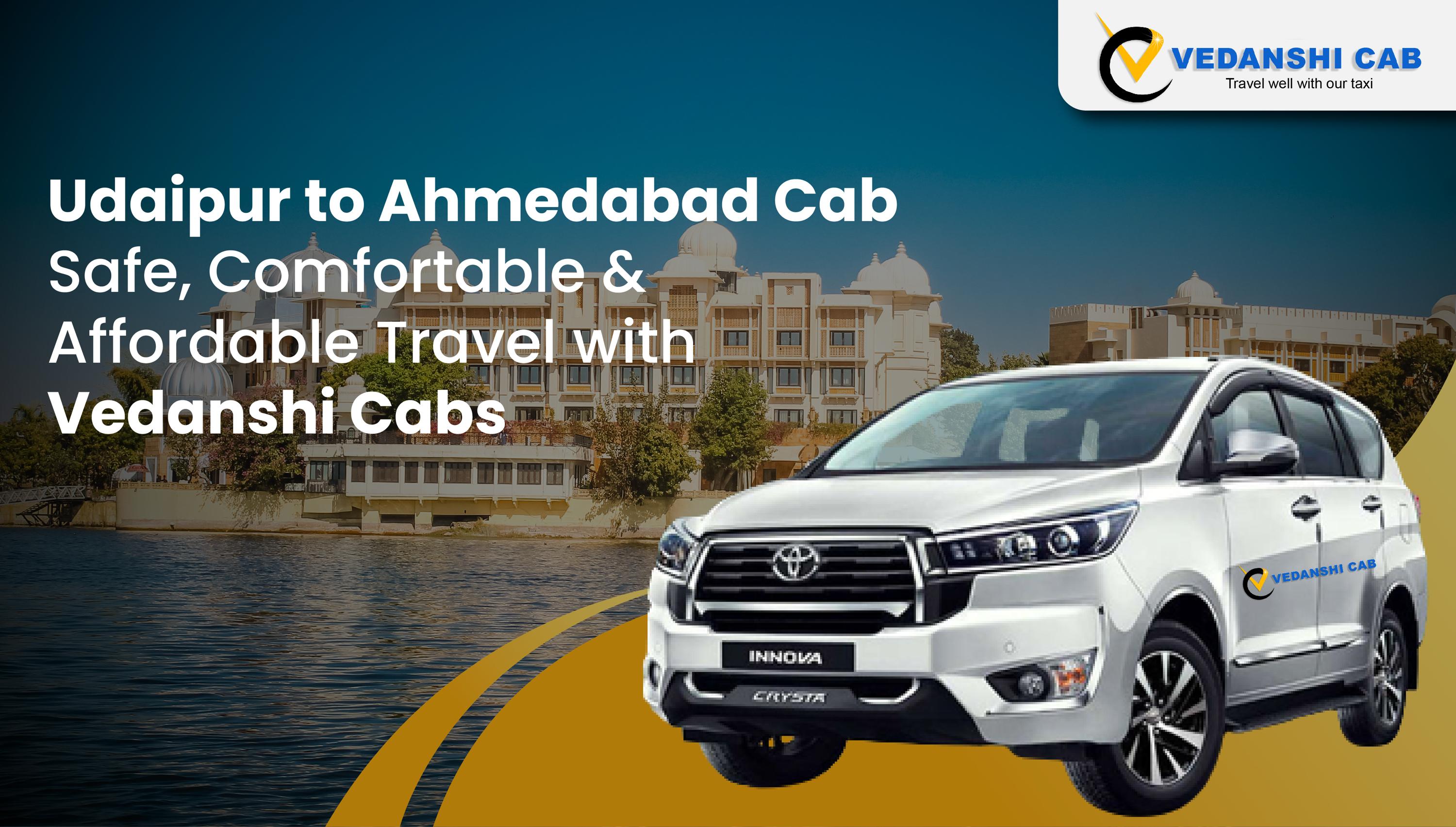 Udaipur to Ahmedabad Cab – Safe, Comfortable & Affordable Travel with Vedanshi Cabs