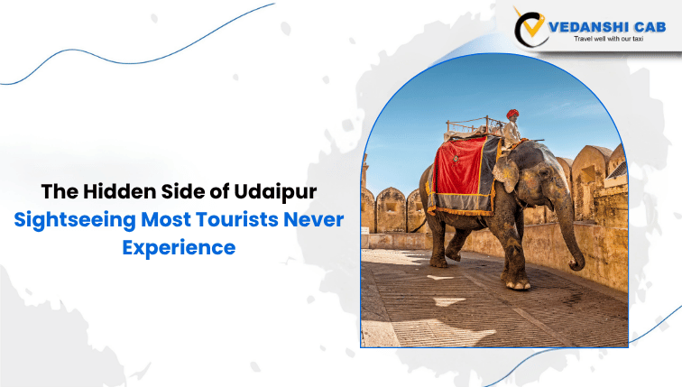 The Hidden Side of Udaipur Sightseeing Most Tourists Never Experience
