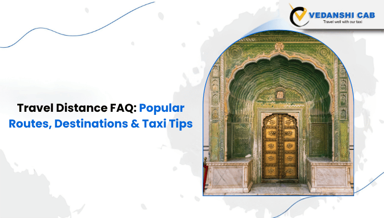 Travel Distance FAQ: Popular Routes, Destinations & Taxi Tips